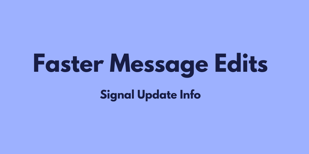 Faster Message Edits - Signal Update Info